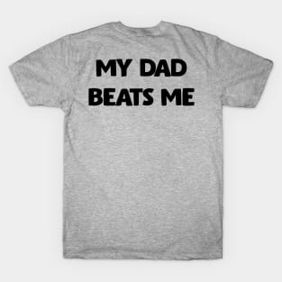 My Dad Beats Me Off Front And Back Print T-Shirt